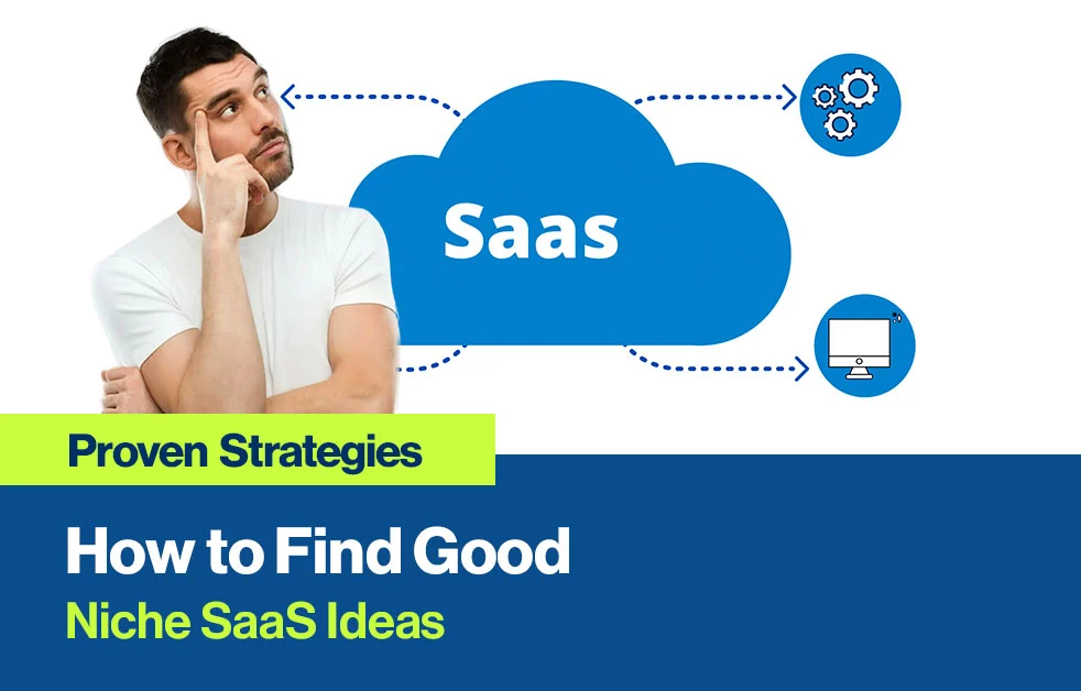 How to Find Good Niche SaaS Ideas