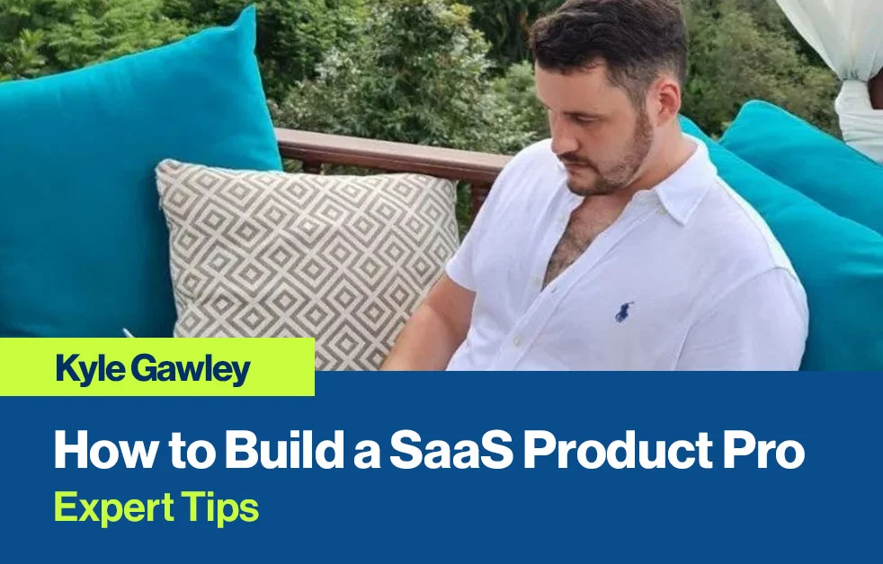 Kyle Gawley - How to Build a SaaS Product Pro